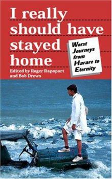 Paperback I Really Should Have Stayed Home: Worst Journeys from Harare to Eternity Book