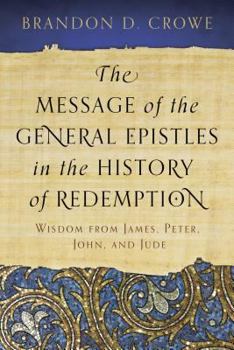 Paperback The Message of the General Epistles in the History of Redemption: Wisdom from James, Peter, John, and Jude Book
