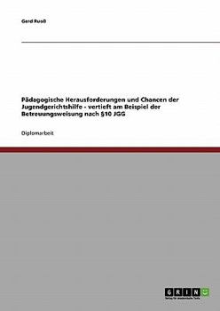 Paperback Pädagogische Herausforderungen und Chancen der Jugendgerichtshilfe. Vertieft am Beispiel der Betreuungsweisung nach §10 JGG [German] Book