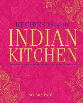 Hardcover Recipes from My Indian Kitchen: Traditional & Modern Recipes for Delicious Home-Cooked Food Book