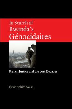 Paperback In Search of Rwanda's Gnocidaires: French Justice and the Lost Decades Book