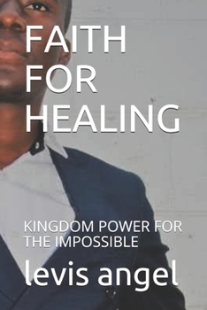 Paperback Faith for Healing: Kingdom Power for the Impossible Book