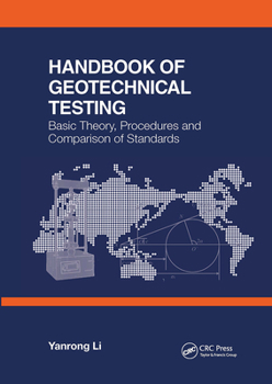 Hardcover Handbook of Geotechnical Testing: Basic Theory, Procedures and Comparison of Standards Book