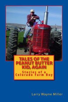 Tales of the Peanut Butter Kid, Again: Stories of a Colorado Farm Boy - Book #2 of the Adventures of the Peanut Butter Kid