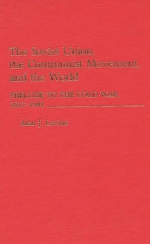 Hardcover The Soviet Union, the Communist Movement, and the World: Prelude to the Cold War, 1917-1941 Book