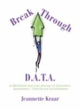 Paperback Breakthrough D.A.T.A.: A Workbook and Life Journal of Discovery, Assessment, Training and Achievement Book