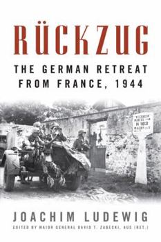 Rückzug: The German Retreat from France, 1944 - Book  of the AUSA Books – Foreign Military Studies