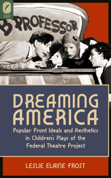 Paperback Dreaming America: Popular Front Ideals and Aesthetics in Children's Plays of the Federal Theatre Project Book