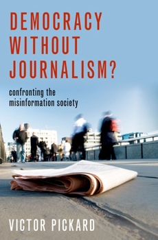 Paperback Democracy Without Journalism?: Confronting the Misinformation Society Book