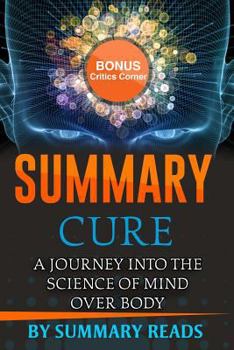 Paperback Summary: Cure: A Journey into the Science of Mind Over Body by Jo Merchant - with BONUS Critics Corner Book