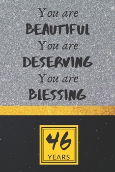 46th Birthday Journal: You are Beautiful You are Deserving You are Blessing - Pretty 46th Birthday Gift For Women/Girl - Impactful 46 Years Old Wishes: Lined Journal/Notebook