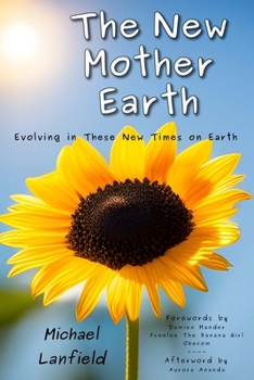 Paperback The New Mother Earth: Evolving in These New Times on Earth Book