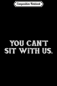 Paperback Composition Notebook: You Can't Sit with Us Mean Cool Kids Light Journal/Notebook Blank Lined Ruled 6x9 100 Pages Book