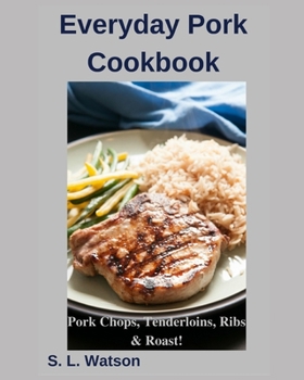 Paperback Everyday Pork Cookbook: Pork Chops, Tenderloins, Ribs & Roast! Book