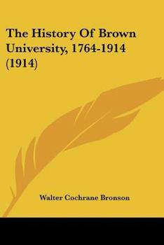 Paperback The History Of Brown University, 1764-1914 (1914) Book