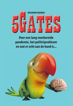 5Gates: Over een lang voorbereide pandemie, het politiciprobleem en wat er echt aan de hand is... (Dutch Edition)
