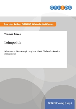 Paperback Lohnpolitik: Schwarzrote Bundesregierung beschlie?t fl?chendeckenden Mindestlohn [German] Book