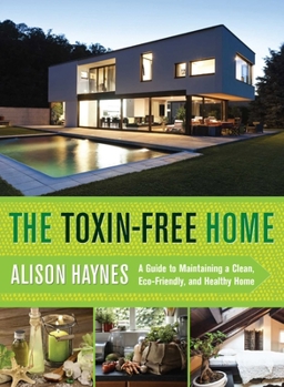 Paperback The Toxin-Free Home: A Guide to Maintaining a Clean, Eco-Friendly, and Healthy Home Book