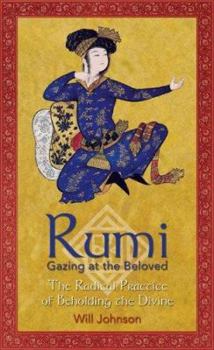 Hardcover Rumi: Gazing at the Beloved: The Radical Practice of Beholding the Divine Book