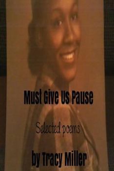 Paperback Must Give Us Pause: Selected poems by Tracy Miller Book