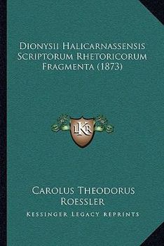 Paperback Dionysii Halicarnassensis Scriptorum Rhetoricorum Fragmenta (1873) [Latin] Book