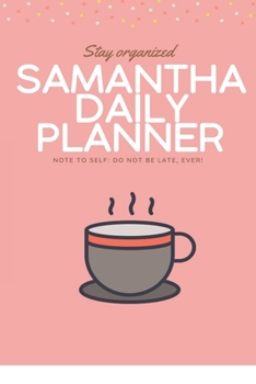 Paperback Samantha DAILY PLANNER: stay, organized, do not be late, ever! Beautiful Daily Planner / Notebook personalized for Samantha in Soft Pink Color Book