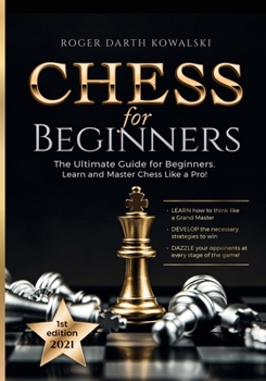Paperback Chess for Beginners: The Ultimate Guide for Beginners: Learn and Master Chess Like a Pro! Book