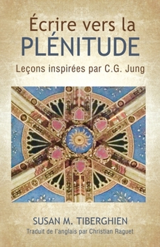 Paperback Écrire Vers La Plénitude: Leçons inspirées par C.G. Jung [French] Book