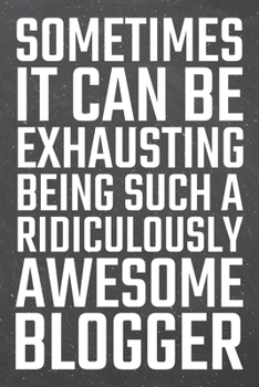 Paperback Sometimes it can be Exhausting being such a Ridiculously Awesome Blogger: Blogger Dot Grid Notebook, Planner or Journal - 110 Dotted Pages - Office Eq Book
