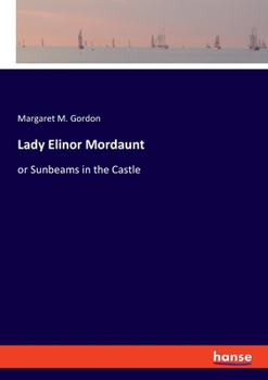 Paperback Lady Elinor Mordaunt: or Sunbeams in the Castle Book