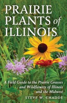 Paperback Prairie Plants of Illinois: A Field Guide to the Prairie Grasses and Wildflowers of Illinois and the Midwest Book