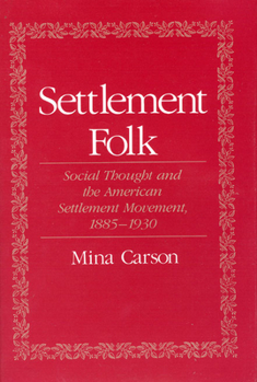 Hardcover Settlement Folk: Social Thought and the American Settlement Movement, 1885-1930 Book