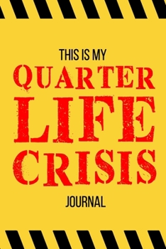 This Is My Quarter Life Crisis Journal: 6x9 Lined Notebook/Journal Funny Gift Idea For Friends, Family and Coworkers