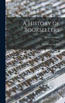 Hardcover A History of Booksellers: the Old and the New Book