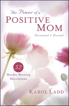 The Power of a Positive Mom: 52 Monday Morning Motivations (Motherhood Club)