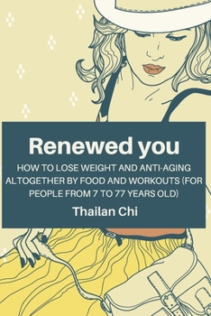 Paperback Renewed You: How to lose weight and anti-aging altogether by food and workouts (for people from 7 to 77 years old) Book