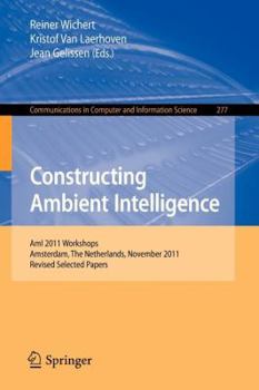 Paperback Constructing Ambient Intelligence: Ami 2011 Workshops, Amsterdam, the Netherlands, November 16-18, 2011. Revised Selected Papers Book