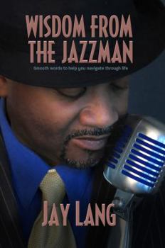 Paperback Wisdom from the Jazzman: Smooth Words to Help You Navigate Through Life Book