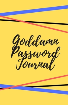 Goddamn Password Journal Book: Premium Journal And Logbook To Protect Usernames and Passwords: Login and Private Information Keeper, Vault Notebook and Online ... Calligraphy and Hand Lettering Design