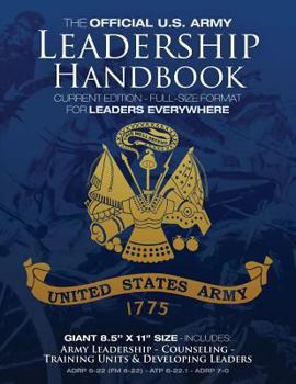 The Official US Army Leadership Handbook - Current Edition: Full-Size 8.5" x 11" Format - For Leaders Everywhere: Includes "Counseling" and "Training ... Military Library - Leadership Series)