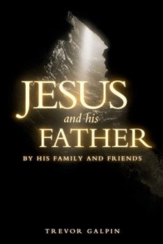 Paperback Jesus and his Father: By his family and friends Book