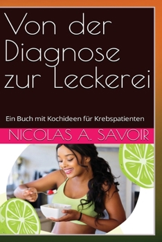 Paperback Von der Diagnose zur Leckerei: Ein Buch mit Kochideen für Krebspatienten [German] Book