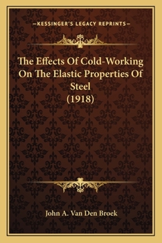 Paperback The Effects Of Cold-Working On The Elastic Properties Of Steel (1918) Book