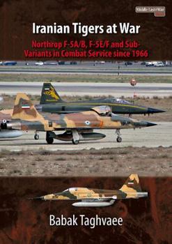 Paperback Iranian Tigers at War: Northrop F-5A/B, F-5E/F and Sub-Variants in Iranian Service Since 1966 Book