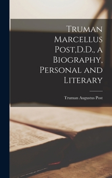 Truman Marcellus Post, D.D., a Biography, Personal and Literary