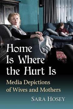 Paperback Home Is Where the Hurt Is: Media Depictions of Wives and Mothers Book