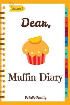 Paperback Dear, Muffin Diary: Make An Awesome Month With 30 Best Muffin Recipes! (Muffin Recipe Book, Muffin Meals Cookbook, Muffin Cupcake Cookbook Book