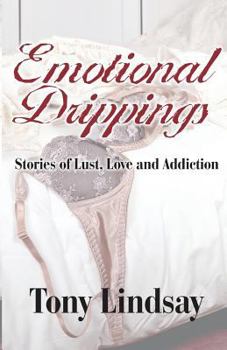 Paperback Emotional Drippings: Stories of Lust, Love and Addiction Book