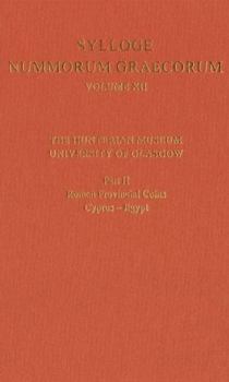 Sylloge Nummorum Graecorum Volume XII, the Hunterian Museum, University of Glasgow: Part II, Roman and Provincial Coins: Cyprus-Egypt