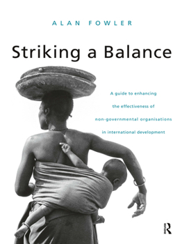 Paperback Striking a Balance: A Guide to Enhancing the Effectiveness of Non-Governmental Organisations in International Development Book